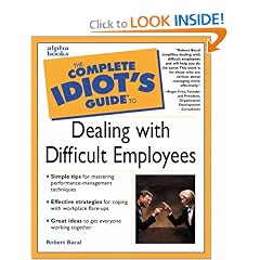 The Complete Idiot's Guide To Dealing With Difficult Employees