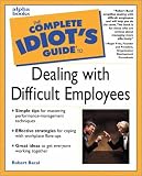 Complete Idiot`s Guide to Dealing with Difficult Employees