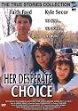 Her Desperate Choice (True Stories Collection TV Movie)
