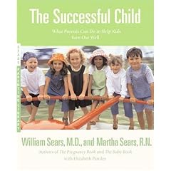 The Successful Child: What Parents Can Do to Help Kids Turn Out Well (Sears, William, Sears Parenting Library.)