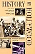 History by Hollywood: THE USE AND ABUSE OF THE AMERICAN PAST