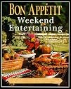 Bon Appetit Weekend Entertaining: A Cookbook, Menu Planner & Entertaining Sourcebook for Occasions Large or Small, Casual or Elegant