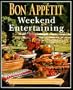 Bon Appetit Weekend Entertaining: A Cookbook, Menu Planner & Entertaining Sourcebook for Occasions Large or Small,  Casual or Elegant