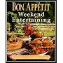 Bon Appetit Weekend Entertaining: A Cookbook, Menu Planner & Entertaining Sourcebook for Occasions Large or Small,  Casual or Elegant