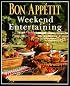 Bon Appetit Weekend Entertaining: A Cookbook, Menu Planner & Entertaining Sourcebook for Occasions Large or Small,  Casual or Elegant