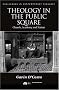 Theology in the Public Square: Church, Academy, and Nation (Challenges in Contemporary Theology)