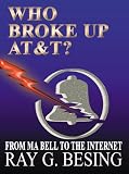 Who Broke Up at & T?: From Ma Bell to the Internet
