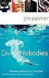 Divine Nobodies Shedding Religion to Find God (And the Unlikely People Who Help You)
