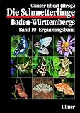 Die Schmetterlinge Baden-W&uuml;rttembergs Band 10 - Erg&auml;nzungsband: BD 10 - 