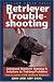 Retriever Troubleshooting: Strategies & Solutions to Retriever Training Problems