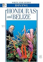 Honduras And Belize: White Star Guides Diving (White Star Guides)