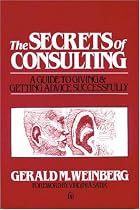 Secrets of Consulting: A Guide to Giving and Getting Advice Successfully