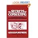 Secrets of Consulting: A Guide to Giving and Getting Advice Successfully
