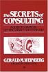Secrets of Consulting: A Guide to Giving and Getting Advice Successfully