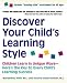 Discover Your Child's Learning Style: Children Learn in Unique Ways - Here's the Key to Every Child's Learning Success