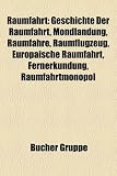 Raumfahrt: Geschichte Der Raumfahrt, Mondlandung, Raumfahre, Raumflugzeug, Europaische Raumfahrt, Fernerkundung, Raumfahrtmonopol - 