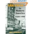 ARKANSAS IN MODERN AMERICA, 1930-1999 (Histories of Arkansas Series) by BEN F JOHNSON