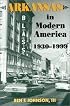 Arkansas in Modern America: 1930-1999 (Histories of Arkansas Series)