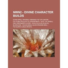 Nwn2 - Divine Character Builds: Divine Spell Swords, Armored Fist of Ilmater- Fs(12), M(4), Pal(4), SF(10), Bearzerker - D(19), F(4), Brb(4), Fb(3), B