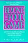 Beyond the Food Game: A Spiritual and Psychological Approach to Healing Emotional Eating