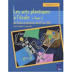Les arts plastiques � l'�cole Cycle 3. Tome 2, 80 fiches d'activit�s du CP au CM2