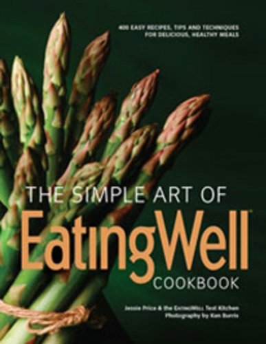 The Simple Art of EatingWell: 400 Easy Recipes, Tips and Techniques for Delicious, Healthy Meals (EatingWell) - Hardcover