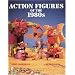 Action Figures of the 1980s (A Schiffer Book for Collectors)