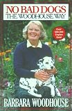 No Bad Dogs: The Woodhouse Way
