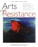 Arts of Resistance:Poets, Portraits and Landscapes of Modern Scotland
