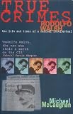 True Crime: Rodolfo Walsh and the Role of the Intellectual in Latim American Politics