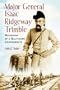 Major General Isaac Ridgeway Trimble: Biography Of A Baltimore Confederate