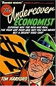 The Undercover Economist: Exposing Why the Rich Are Rich, the Poor Are Poor--and Why You Can Never Buy a Decent Used Car!