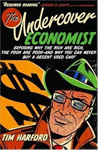 Image of The Undercover Economist: Exposing Why the Rich Are Rich, the Poor Are Poor--and Why You Can Never Buy a Decent Used Car!