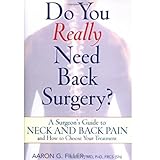 Do You Really Need Back Surgery: A Surgeon's Guide to Neck and Back Pain and How to Choose Your Treatment