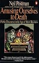 Amusing Ourselves to Death: Public Discourse in the Age of Show Business