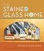 The Stained Glass Home: Projects & Patterns by George W. Shannon ISBN 1895569591