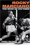 Rocky Marciano: The Rock of His Times (Sport and Society)