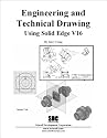 Engineering & Technical Drawing Using Solid Edge Version 16 (v. 16)