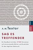 Sag es treffender: Ein Handbuch mit �ber 57 000 Verweisen auf sinnverwandte W�rter und Ausdr�cke f�r den t�glichen Gebrauch