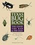 Texas Bug Book: The Good, the Bad, and the Ugly