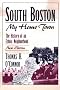 South Boston, My Home Town: The History of an Ethnic Neighborhood South Boston, My Home Town: The History of an Ethnic Neighborhood