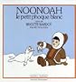 Noonoah, le petit phoque blanc (Grasset jeunesse) (French Edition)