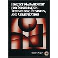 Project Management for Information, Technology, Business and Certification