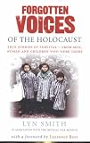 Forgotten Voices of the Holocaust: A New History in the Words of the Men and Women Who Survived (Forgotten Voices/Holocaust)