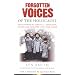 Forgotten Voices of the Holocaust: A New History in the Words of the Men and Women Who Survived (Forgotten Voices/Holocaust)