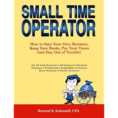 Small Time Operator: How to Start Your Own Small Business, Keep Your Books, Pay Your Taxes, and Stay Out of Trouble! (Small Time Operator: How to Start ... Keep Yourbooks, Pay Your Taxes, & Stay Ou)