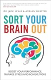 Sort your brain out : boost your performance, manage stress and achieve more