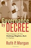 Governance by Decree: The Impact of the Voting Rights Act in Dallas (Studies in Government and Public Policy)