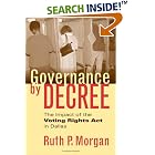 Click here to buy Governance by Decree: The Impact of the Voting Rights Act in Dallas (Studies in Government... by  Ruth P. Morgan.