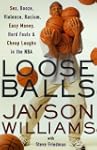 Loose Balls: Easy Money, Hard Fouls,...